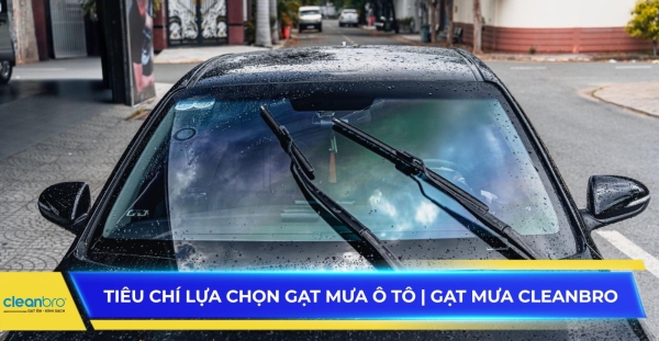Tiêu chí lựa chọn gạt mưa ô tô | Gạt mưa Cleanbro