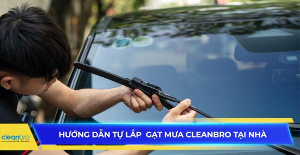 Hướng dẫn tự lắp gạt mưa Cleanbro tại nhà
