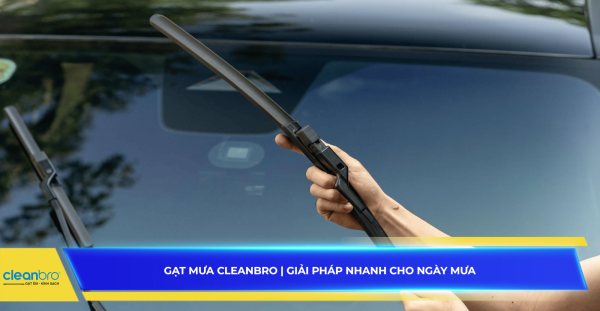 Gạt mưa Cleanbro chính hãng | Giải pháp nhanh cho ngày mưa