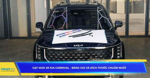 Gạt mưa xe Kia Carnival - Bảng giá và kích thước chuẩn nhất