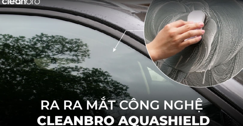 RA MẮT DUNG DỊCH PHỦ CHỐNG BÁM NƯỚC CHO KÍNH LÁI CLEANBRO GLASS AGENT