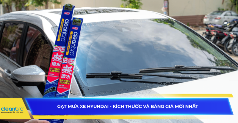 Gạt mưa xe Hyundai - Kích thước và bảng giá mới nhất