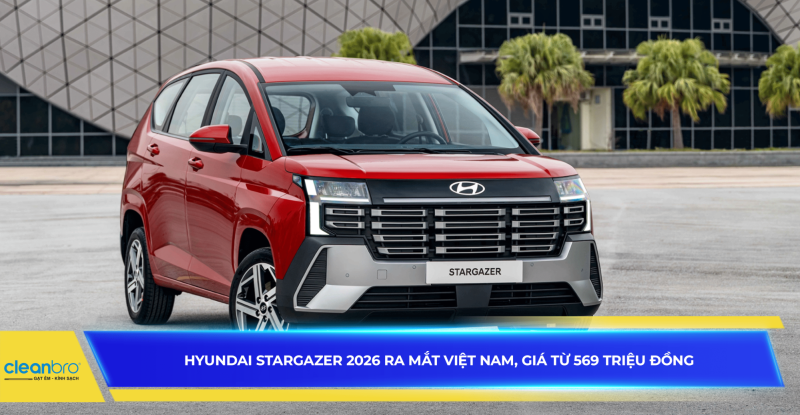 Hyundai Stargazer 2026 ra mắt Việt Nam, giá từ 569 triệu đồng