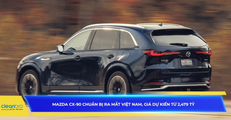 Mazda CX-90 chuẩn bị ra mắt Việt Nam, giá dự kiến từ 2,479 tỷ đồng
