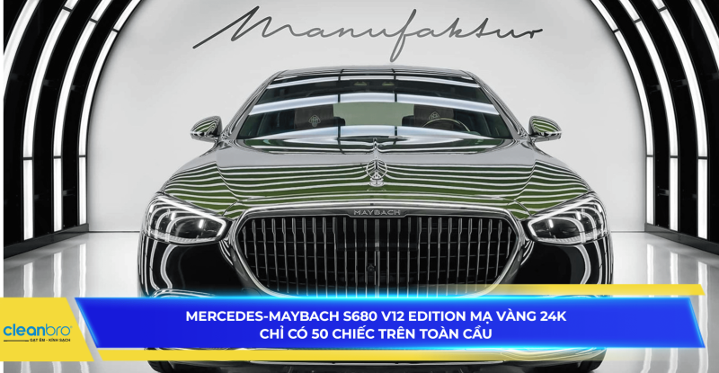 Mercedes-Maybach S680 V12 Edition mạ vàng 24K, chỉ có 50 chiếc trên toàn cầu