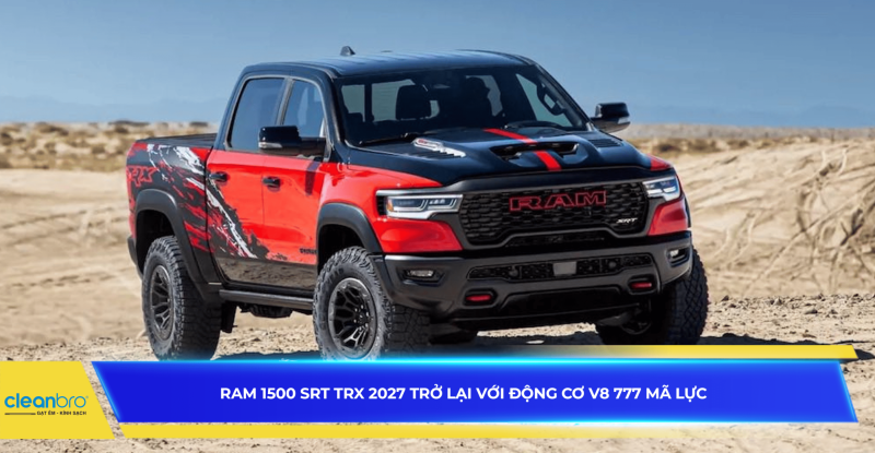 Ram 1500 SRT TRX 2027 trở lại với động cơ V8 777 mã lực