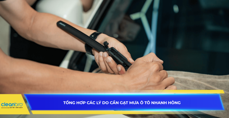 Tổng hợp các lý do cần gạt mưa ô tô nhanh hỏng