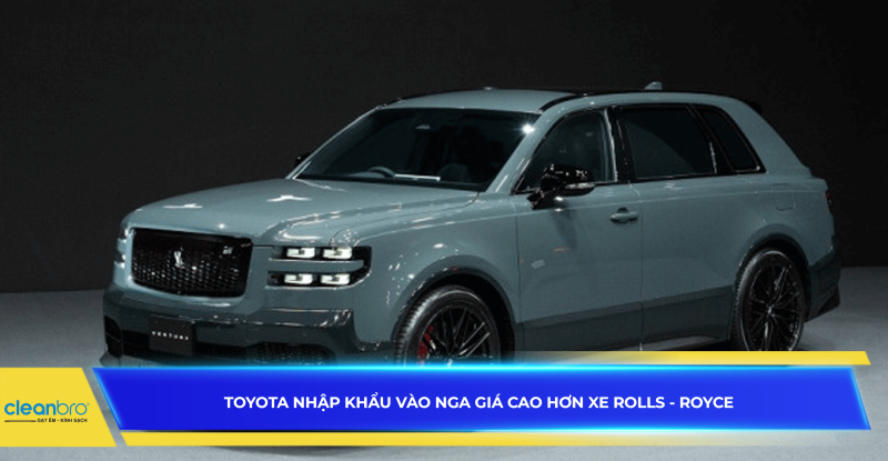 Toyota nhập khẩu vào Nga giá cao hơn xe Rolls-Royce