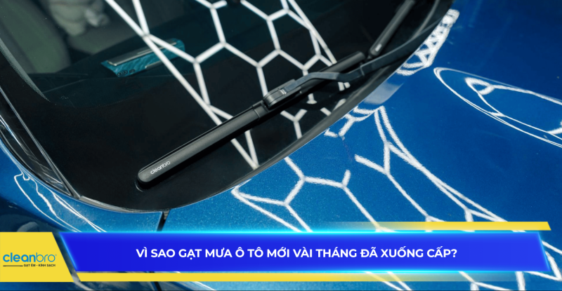 Vì sao gạt mưa ô tô mới vài tháng đã xuống cấp?