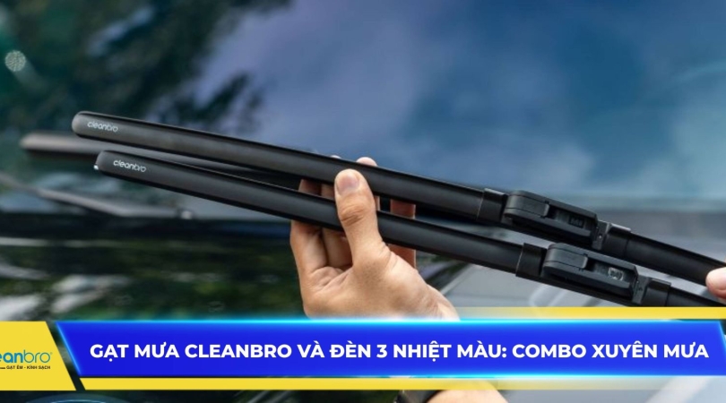 Gạt mưa CleanBro và đèn 3 nhiệt màu: Combo xuyên mưa