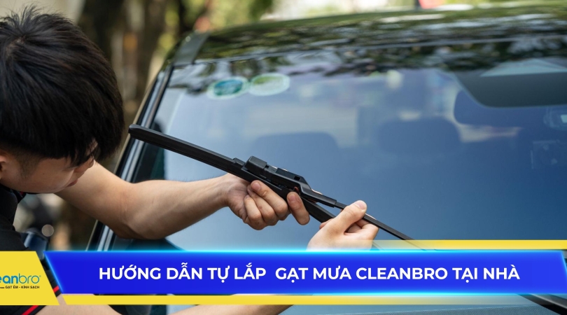 Hướng dẫn tự lắp gạt mưa Cleanbro tại nhà