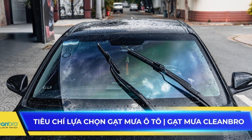 Tiêu chí lựa chọn gạt mưa ô tô | Gạt mưa Cleanbro